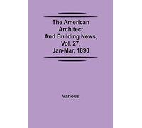 The American Architect And Building News, Vol. 27, Jan-Mar, 1890