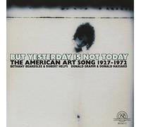 The American Art Song : 1927-1972 : But Yesterday is Not Today