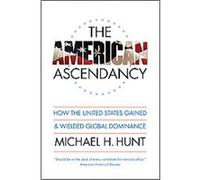 The American Ascendancy Michael H. Hunt (Auteur)