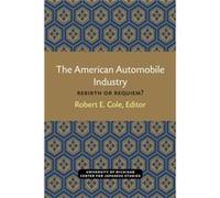 The American Automobile Industry by Edited by Robert Cole