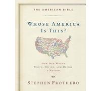 The American Bible-Whose America Is This?: How Our Words Unite, Divide, and Define a Nation