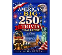 THE AMERICAN BIG 250TH TRIVIA CHALLENGE: A Fun USA Quiz Book Celebrating America’s 250th Anniversary with Questions, Wow Facts, Surprising Stories, and Answers About American History and Culture
