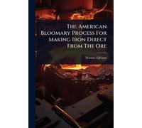 The American Bloomary Process For Making Iron Direct From The Ore