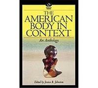 The American Body in Context, American Visions (Wilmington, Del.), No. 3. Jessica R. Johnston (Auteur)