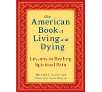 The American Book of Living and Dying: Lessons in Healing Spiritual Pain