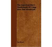 The American Boy's Handybook of Camp Lore and Woodcraft Beard, Dan (Auteur)