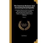The American Business And Accounting Encyclopaedia: A Standard Reference Work For Business Men And Accountants, Profusely Illustrated With Many Specia