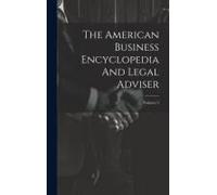 The American Business Encyclopedia And Legal Adviser; Volume 2