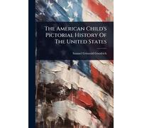 The American Child's Pictorial History Of The United States