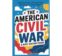 The American Civil War: A Kids’ History Book: Inspiring Tales of People Who Stood Up for What’s Right