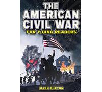 The American Civil War for Young Readers: The Greatest Battles and Most Heroic Events of the American Civil War