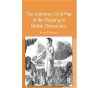 The American Civil War in the Shaping of British Democracy - Brent E. Kinser - Taylor amp Francis Ltd - Livre en Anglais - Hardback Brent E. KinserBrent E. Kinser (Auteur)