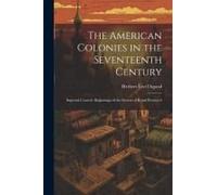 The American Colonies In The Seventeenth Century: Imperial Control. Beginnings Of The System Of Royal Provinces