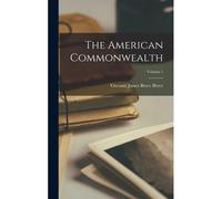 The American Commonwealth; Volume 1