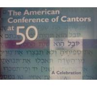 The American Conference of Cantors at 50 - A Celebration