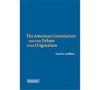 The American Constitution and the Debate Over Orginalism Dennis Goldford (Auteur)