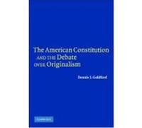 The American Constitution and the Debate Over Originalism Goldford, Dennis J. (Auteur)