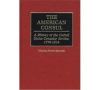 The American Consul, Contributions in American History Charles Stuart Kennedy (Auteur)