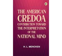 The American CredoA Contribution Toward the Interpretation of the National Mind