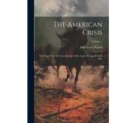 The American Crisis: Or, Pages From The Note-Book Of A State Agent During The Civil War; Volume 1