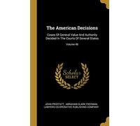 The American Decisions: Cases Of General Value And Authority Decided In The Courts Of Several States; Volume 48