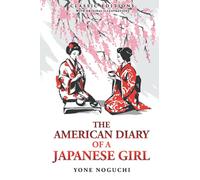 The American Diary of a Japanese Girl: by Yone Noguchi with Original Illustrations