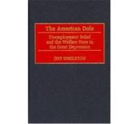 The American Dole: Unemployment Relief and the Welfare State in the Great Depression Singleton, Jeff (Auteur)