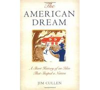 The American Dream - A Short History Of An Idea That Shaped A Nation