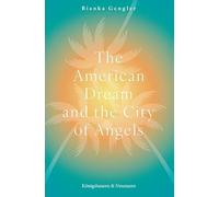 The American Dream and the City of Angels: America's Prevailing National Myth in Contemporary Los Angeles Fiction