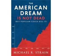The American Dream Is Not Dead by Michael R. Strain Michael R Strain (Auteur)