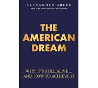 The American Dream: Why It's Still Alive... and How to Achieve It