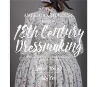 The American Duchess Guide to 18th Century Dressmaking by Abby Cox Lauren Stowell, Abby Cox (Auteur)