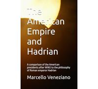The American Empire and Hadrian: A comparison of the American presidents after WW2 to the philosophy of Roman emperor Hadrian