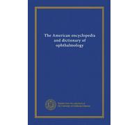 The American encyclopedia and dictionary of ophthalmology (v.08 mi.H - Institutions for the Blind)