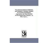 The American Engineer, Draftsman, and Machinist's Assistant; Designed for Practical Workingmen, Apprentices, and Those Intended for the Engineering Pr Byrne, Oliver (Auteur)