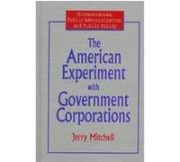 The American Experiment With Government Corporations, Bureaucracies, Public Administration and Public Policy Jerry Mitchell (Auteur)