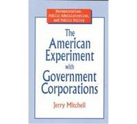 The American Experiment With Government Corporations, Bureaucracies, Public Administration, and Public Policy Series Jerry Mitchell (Auteur)