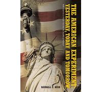 The American Experiment: Yesterday, Today And Tomorrow: Will It Survive Or Fizzle Out Into The Dustbin Of History?