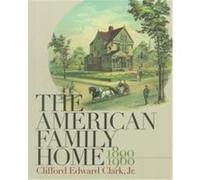 The American Family Home, 1800-1960 Clifford Edward Clark (Auteur)