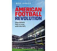 The American Football Revolution: How Britain Fell in Love With the NFL