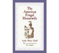 The American Frugal Housewife Lydia Maria Child (Auteur)