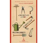 The American Gardener, Modern Library Gardening Series William Cobbett (Auteur)