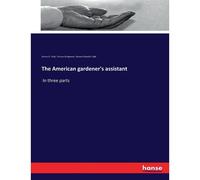 The American Gardener's Assistant