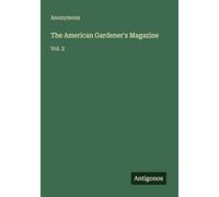 The American Gardener's Magazine: Vol. 2