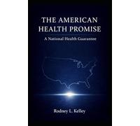 THE AMERICAN HEALTH PROMISE: A National Health Guarantee