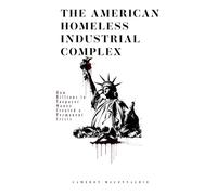 The American Homeless Industrial Complex: How Billions in Taxpayer Money Created a Permanent Crisis