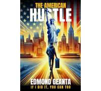 The American Hustle: From Rock Bottom to Rock Star: Hustle Hard, Live Free