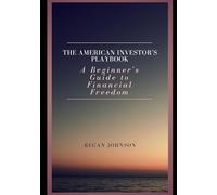 The American Investor's Playbook: A Beginner's Guide to Financial Freedom