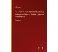 The American Journal of Insanity.Edited by the Medical Officers of the New York State Lunatic Asylum: Vol. XXXIX