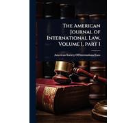 The American Journal of International Law, Volume 1, part 1
